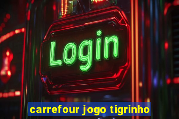 carrefour jogo tigrinho